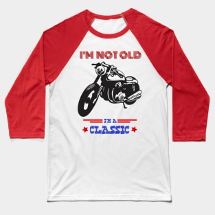 Motorcycle I'm not old I'm a classic Baseball T-Shirt